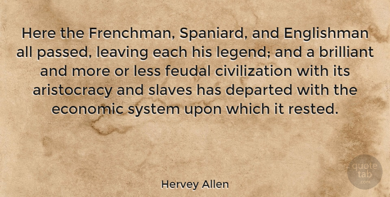 Hervey Allen Quote About Civilization, Leaving, Departed: Here The Frenchman Spaniard And...