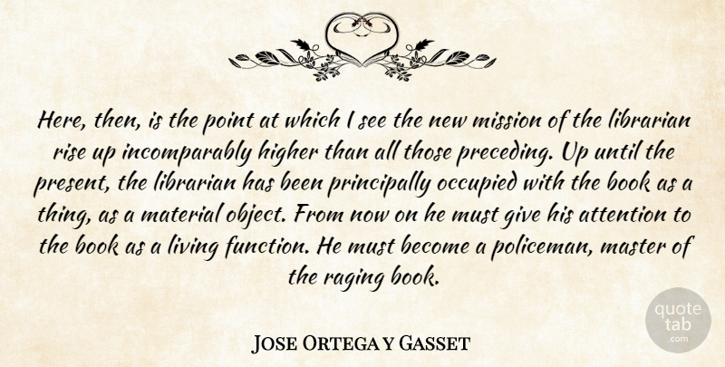 Jose Ortega y Gasset Quote About Book, Giving, Library: Here Then Is The Point...