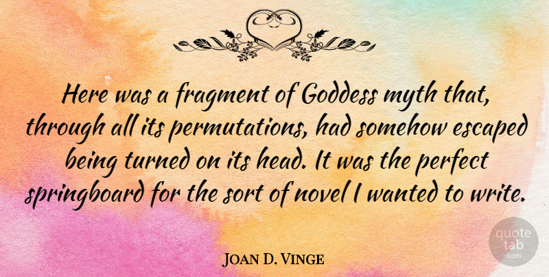 Joan D. Vinge Quote About Writing, Perfect, Goddess: Here Was A Fragment Of...