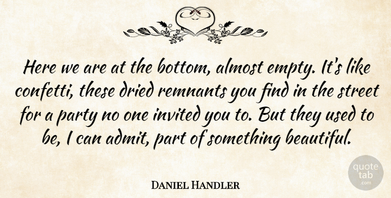 Daniel Handler Quote About Beautiful, Party, Empty: Here We Are At The...