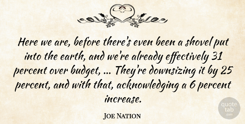 Joe Nation Quote About Earth, Percent, Shovel: Here We Are Before Theres...