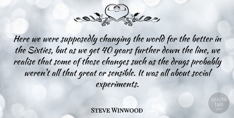 Steve Winwood Quote About Changing, Further, Great, Realise, Social: Here We Were Supposedly Changing...