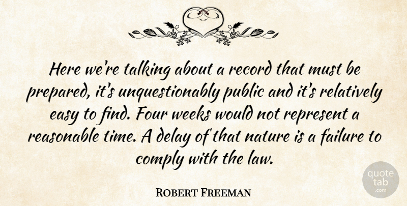 Robert Freeman Quote About Comply, Delay, Easy, Failure, Four: Here Were Talking About A...