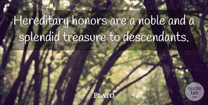 Plato Quote About Plato, Honor, Noble: Hereditary Honors Are A Noble...