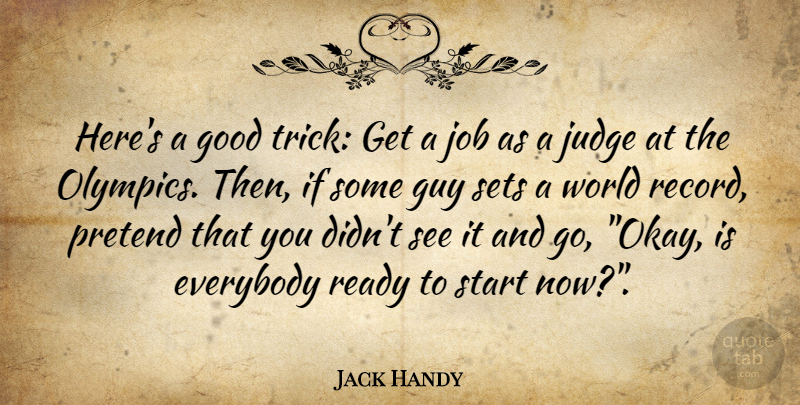 Jack Handy Quote About Everybody, Good, Guy, Job, Judge: Heres A Good Trick Get...