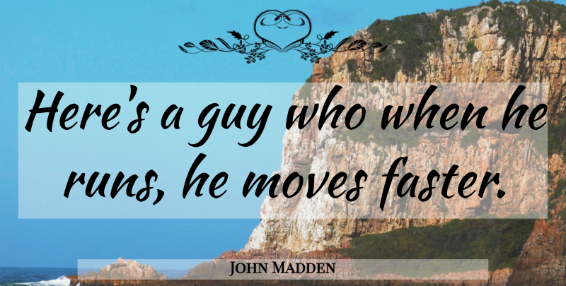 John Madden Quote About Funny, Running, Moving: Heres A Guy Who When...