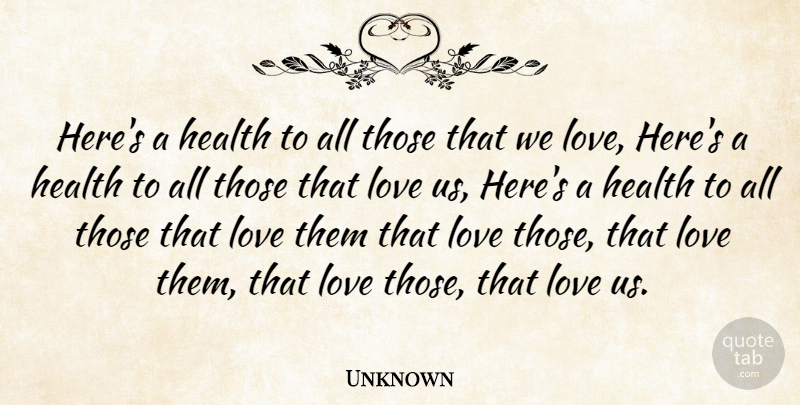 Unknown Quote About Health, Love: Heres A Health To All...