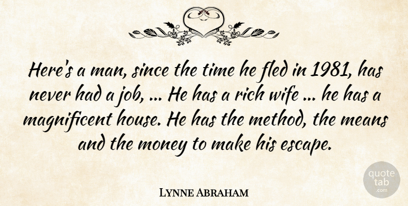 Lynne Abraham Quote About Man, Means, Money, Rich, Since: Heres A Man Since The...