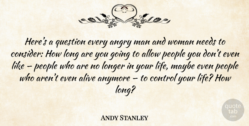 Andy Stanley Quote About Men, Angry Man, Long: Heres A Question Every Angry...