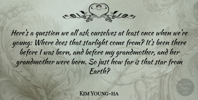 Kim Young-ha Quote About Ask, Far, Ourselves, Star: Heres A Question We All...