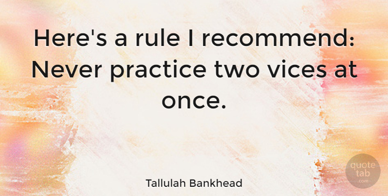 Tallulah Bankhead Quote About Sex, Practice, Two: Heres A Rule I Recommend...