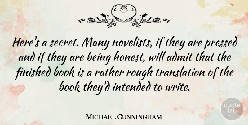 Michael Cunningham Quote About Book, Writing, Secret: Heres A Secret Many Novelists...