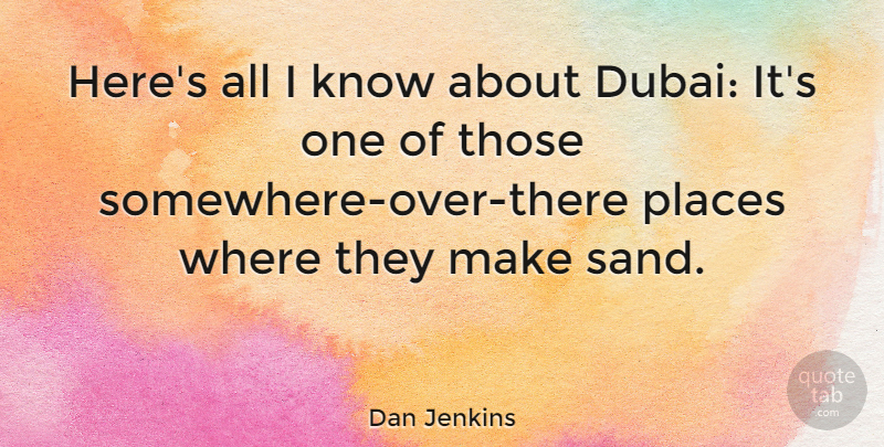 Dan Jenkins Quote About undefined: Heres All I Know About...