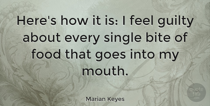Marian Keyes Quote About Mouths, Guilty, Feels: Heres How It Is I...