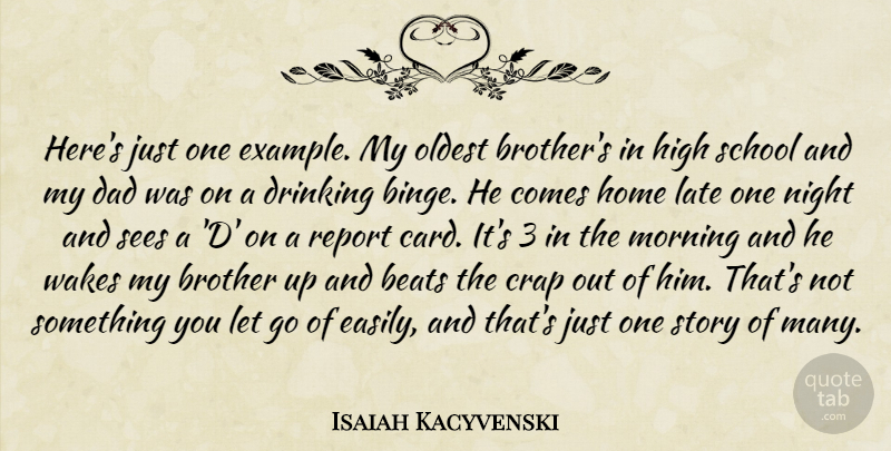 Isaiah Kacyvenski Quote About Beats, Brother, Crap, Dad, Drinking: Heres Just One Example My...