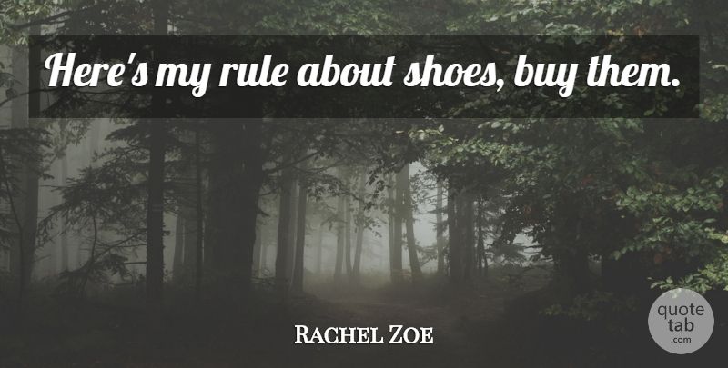 Rachel Zoe Quote About Shoes: Heres My Rule About Shoes...