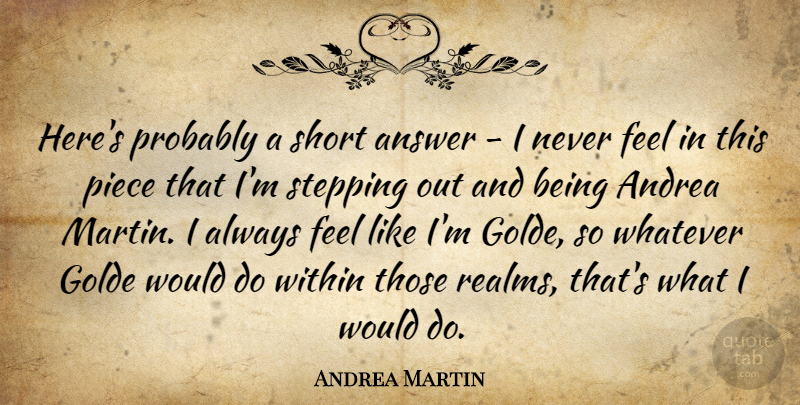 Andrea Martin Quote About Canadian Actor, Piece, Stepping, Whatever: Heres Probably A Short Answer...