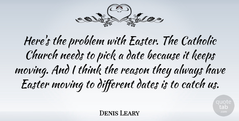 Denis Leary Quote About Easter, Moving, Thinking: Heres The Problem With Easter...