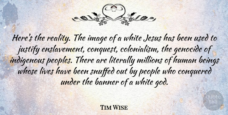 Tim Wise Quote About Jesus, Reality, White: Heres The Reality The Image...