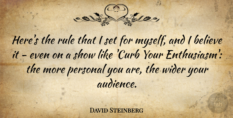 David Steinberg Quote About Believe, Wider: Heres The Rule That I...