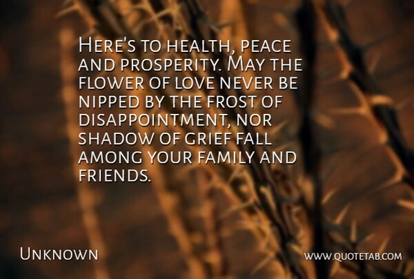 Unknown Quote About Among, Fall, Family, Flower, Frost: Heres To Health Peace And...