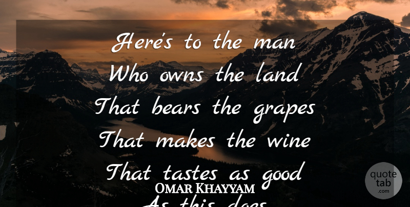 Omar Khayyam Quote About Wine, Men, Land: Heres To The Man Who...