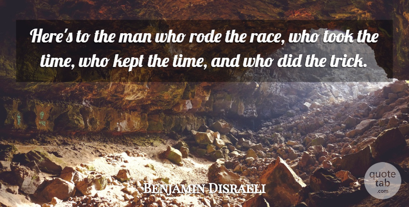 Benjamin Disraeli Quote About Time, Men, Race: Heres To The Man Who...