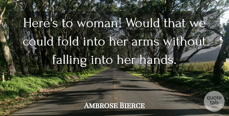 Ambrose Bierce Quote About Love, Women, Fall: Heres To Woman Would That...