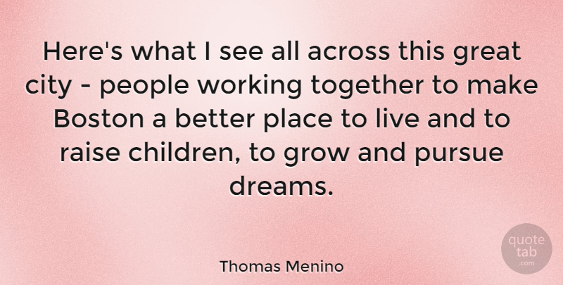 Thomas Menino Quote About Dream, Children, Boston: Heres What I See All...