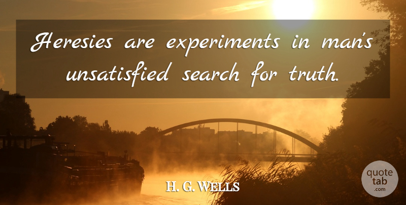 H. G. Wells Quote About Truth, Lying, Men: Heresies Are Experiments In Mans...