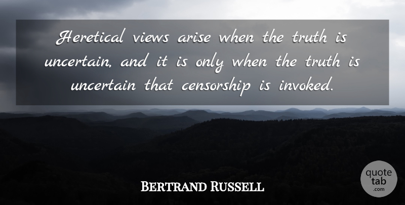 Bertrand Russell Quote About Truth, Views, Speech: Heretical Views Arise When The...