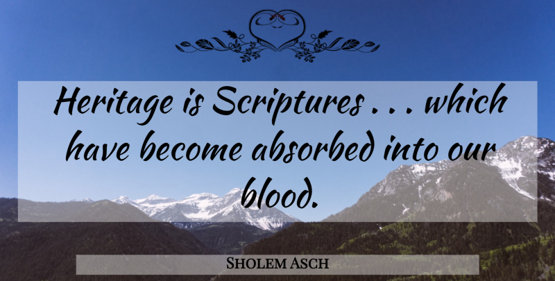 Sholem Asch Quote About Heritage, Scriptures: Heritage Is Scriptures Which Have...