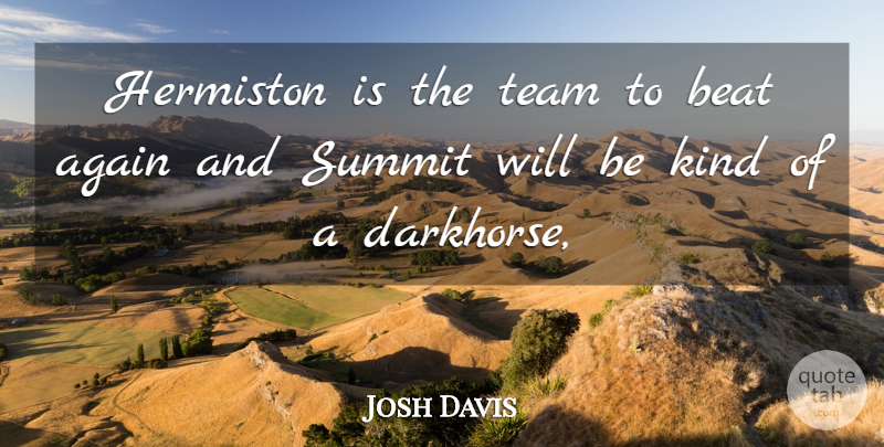 Josh Davis Quote About Again, Beat, Summit, Team: Hermiston Is The Team To...