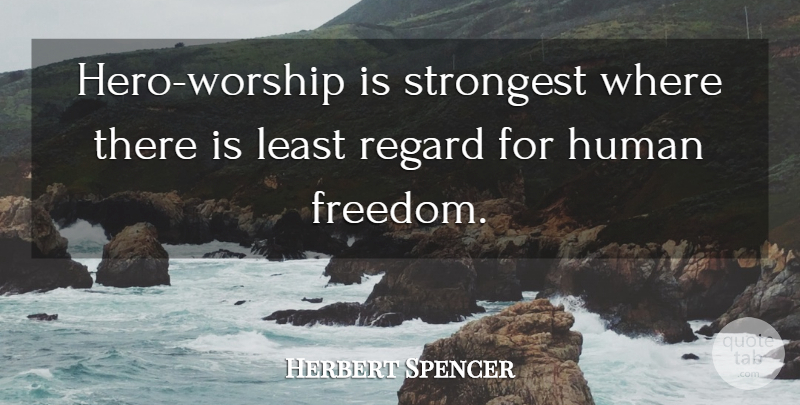 Herbert Spencer Quote About Hero, Political, Atheism: Hero Worship Is Strongest Where...