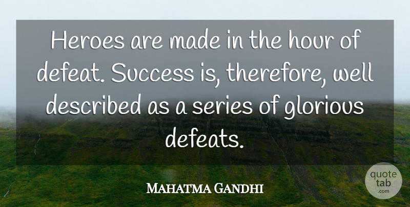 Mahatma Gandhi Quote About Hero, Defeat, Hours: Heroes Are Made In The...