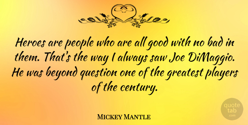 Mickey Mantle Quote About Sports, Hero, Player: Heroes Are People Who Are...