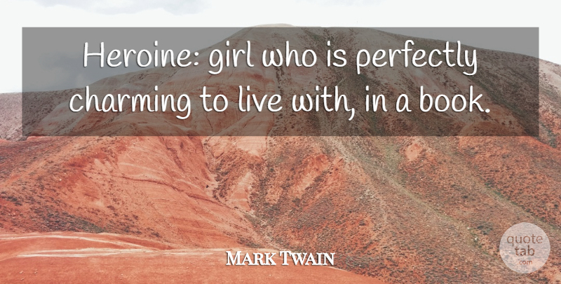 Mark Twain Quote About Girl, Book, Charming: Heroine Girl Who Is Perfectly...