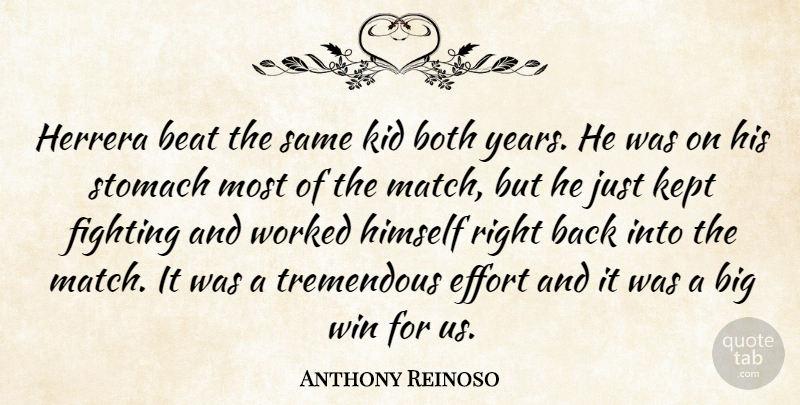 Anthony Reinoso Quote About Beat, Both, Effort, Fighting, Himself: Herrera Beat The Same Kid...