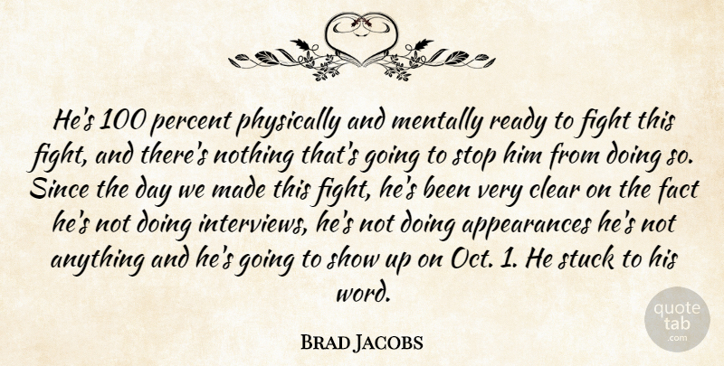 Brad Jacobs Quote About Clear, Fact, Fight, Mentally, Percent: Hes 100 Percent Physically And...