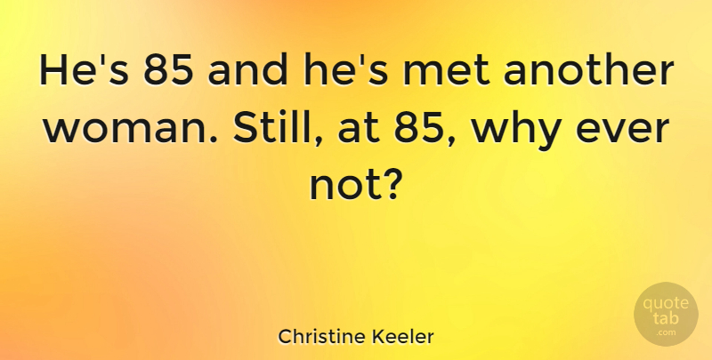 Christine Keeler Quote About undefined: Hes 85 And Hes Met...