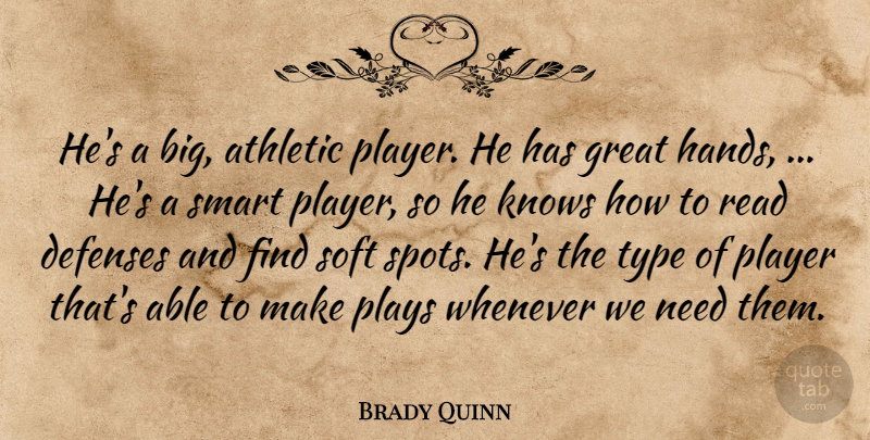 Brady Quinn Quote About Athletic, Great, Knows, Player, Plays: Hes A Big Athletic Player...