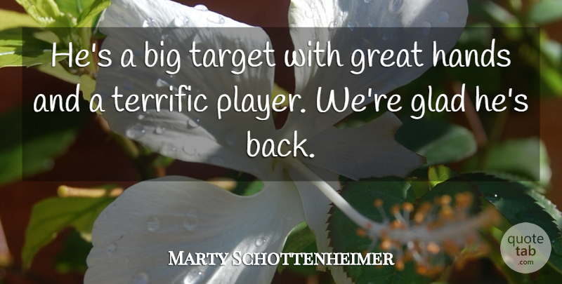 Marty Schottenheimer Quote About Glad, Great, Hands, Target, Terrific: Hes A Big Target With...