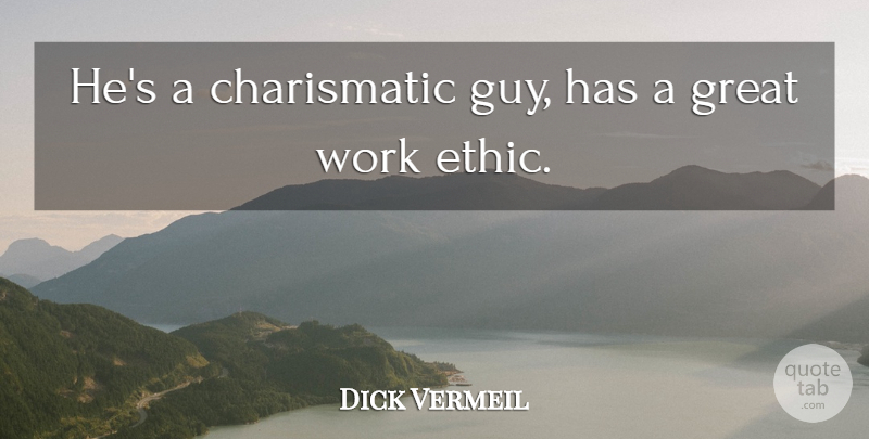 Dick Vermeil Quote About Great, Work: Hes A Charismatic Guy Has...