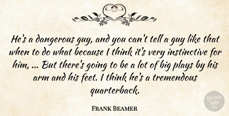 Frank Beamer Quote About Arm, Dangerous, Guy, Plays, Tremendous: Hes A Dangerous Guy And...