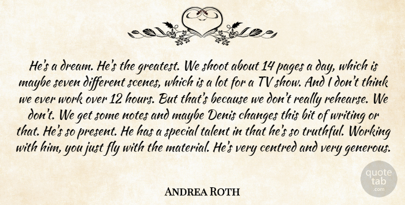 Andrea Roth Quote About Bit, Changes, Fly, Maybe, Notes: Hes A Dream Hes The...