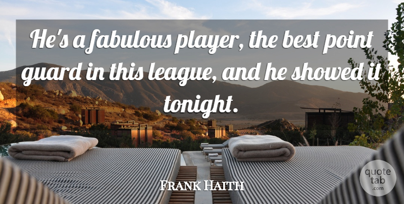 Frank Haith Quote About Best, Fabulous, Guard, Point: Hes A Fabulous Player The...