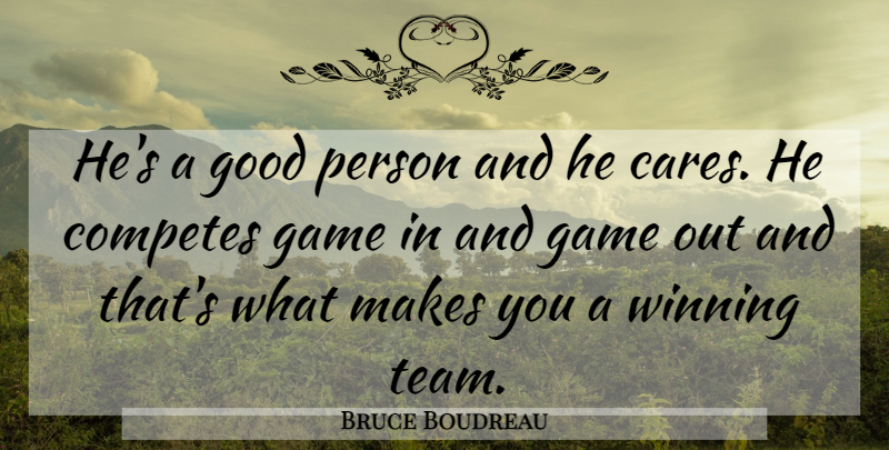 Bruce Boudreau Quote About Game, Good, Winning: Hes A Good Person And...