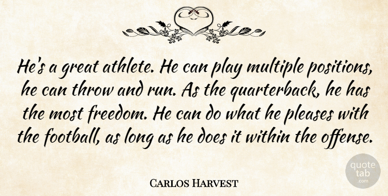 Carlos Harvest Quote About Athletics, Great, Multiple, Pleases, Throw: Hes A Great Athlete He...