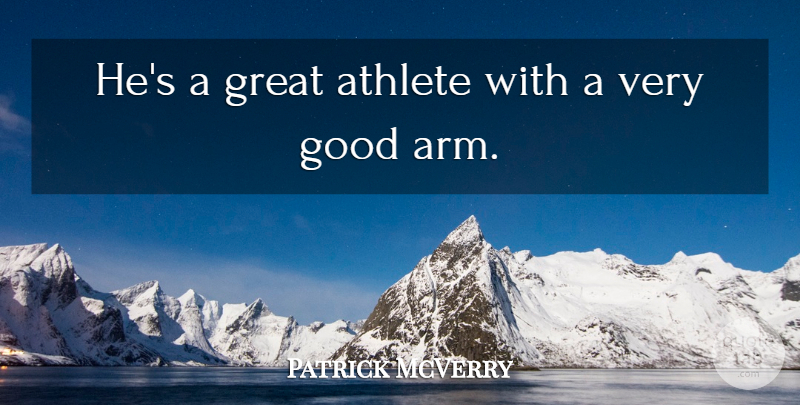 Patrick McVerry Quote About Athlete, Good, Great: Hes A Great Athlete With...