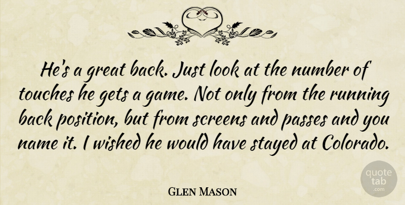 Glen Mason Quote About Gets, Great, Name, Number, Passes: Hes A Great Back Just...